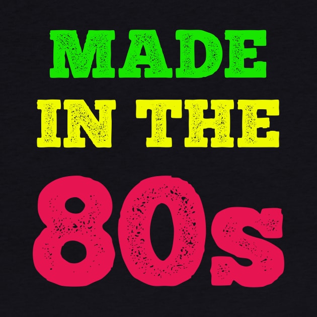 Made In The 80's by MCALTees